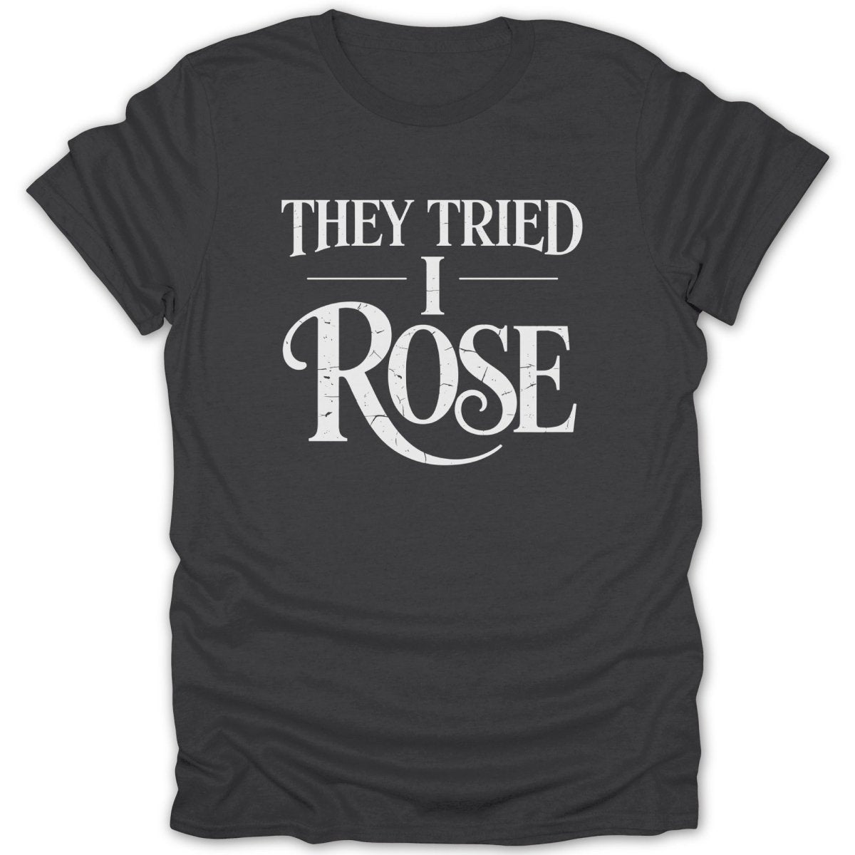They Tried I Rose Tee - Zion Threadz