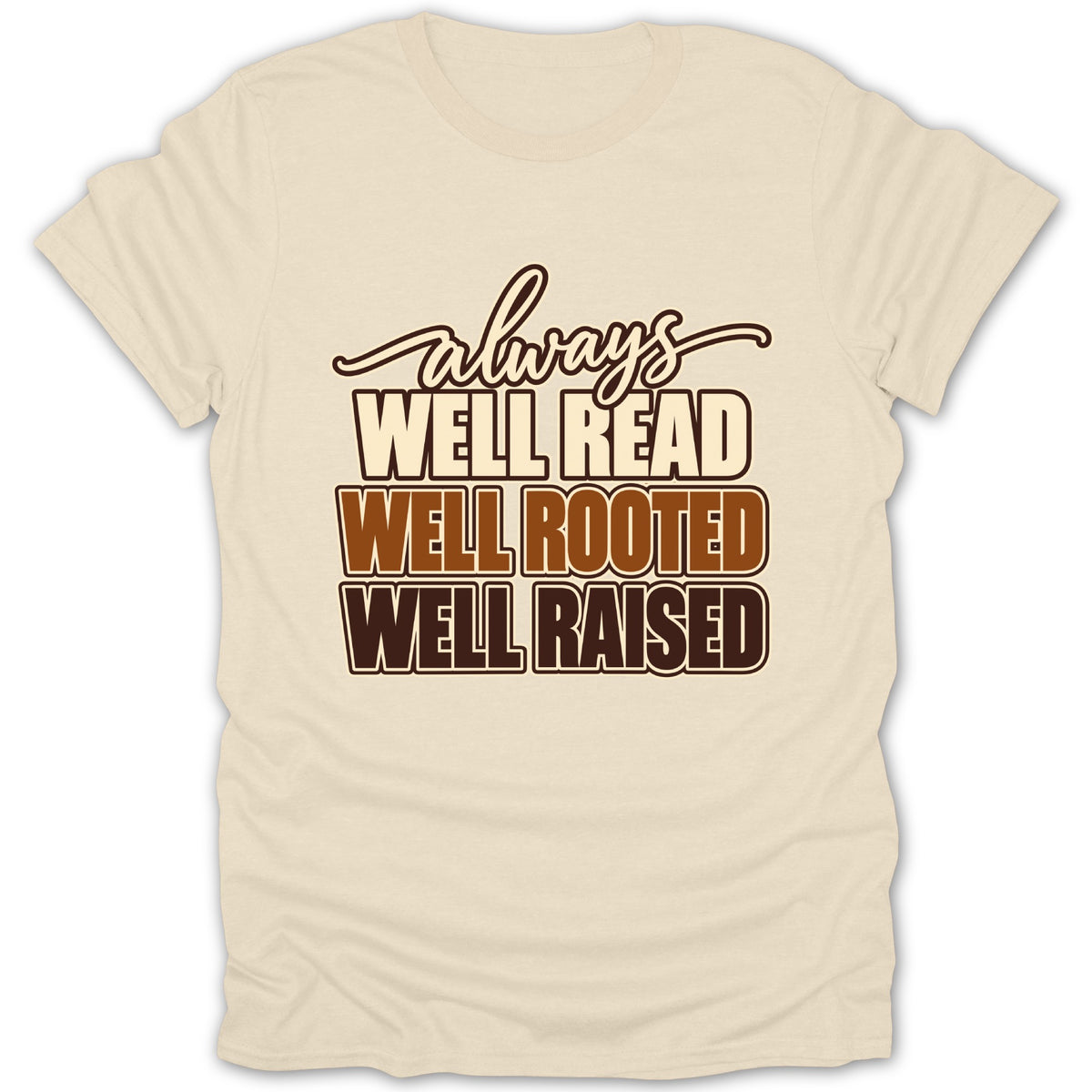 Light tan t-shirt with "always WELL READ WELL ROOTED WELL RAISED" text.