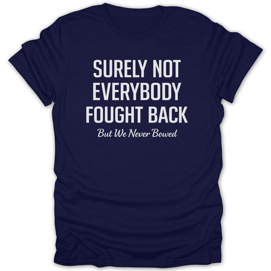 Surely Not Everybody Fought Back Tee - Zion Threadz