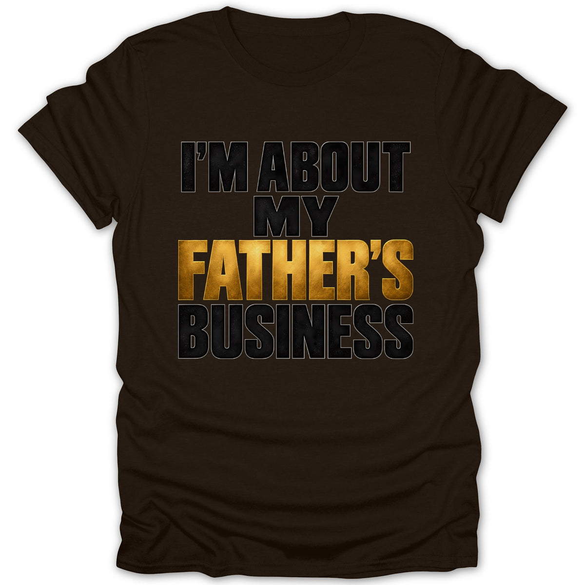 Brown t-shirt with text "I'M ABOUT MY FATHER'S BUSINESS".