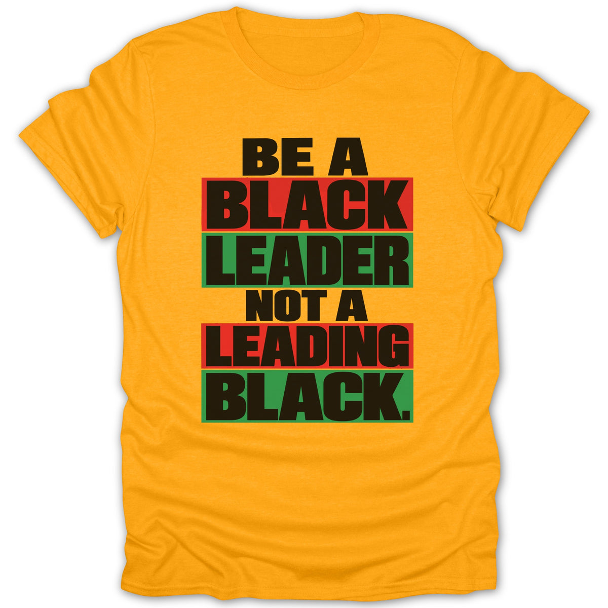 Yellow t-shirt with text "BE A BLACK LEADER NOT A LEADING BLACK."