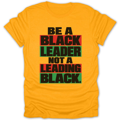 Yellow t-shirt with text "BE A BLACK LEADER NOT A LEADING BLACK."