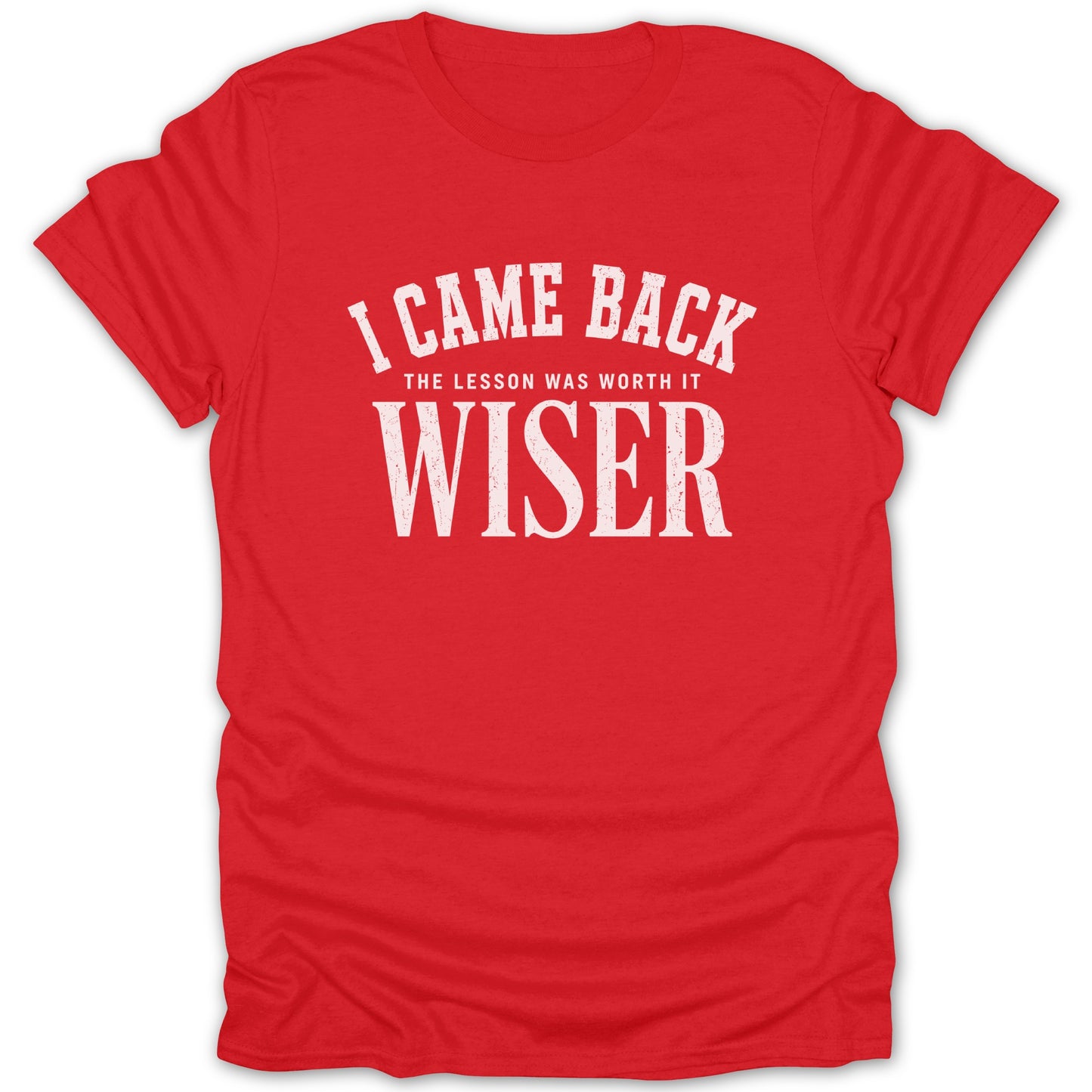 Red t-shirt with white text reading "I CAME BACK THE LESSON WAS WORTH IT WISER".