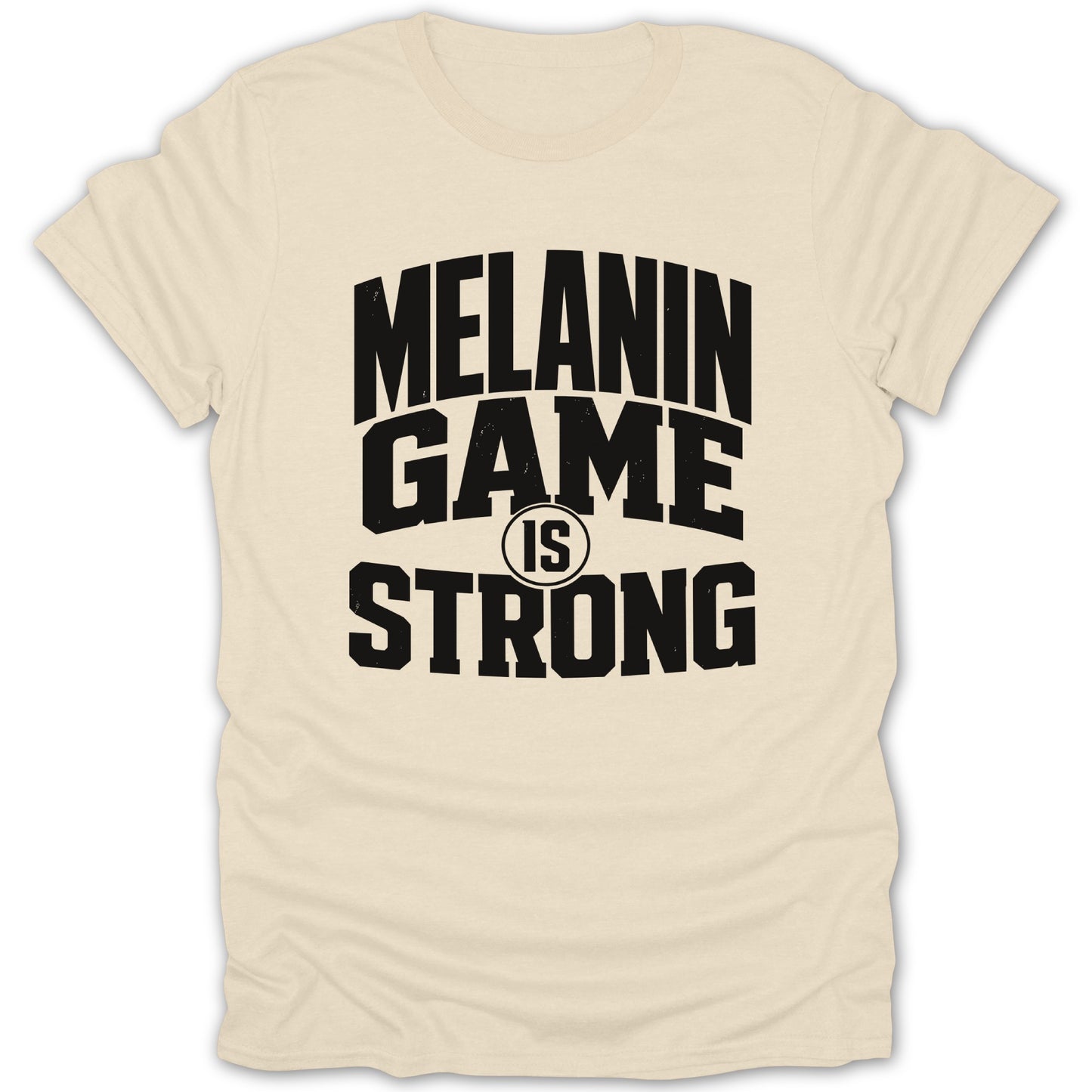 Cream t-shirt with black text "MELANIN GAME IS STRONG"