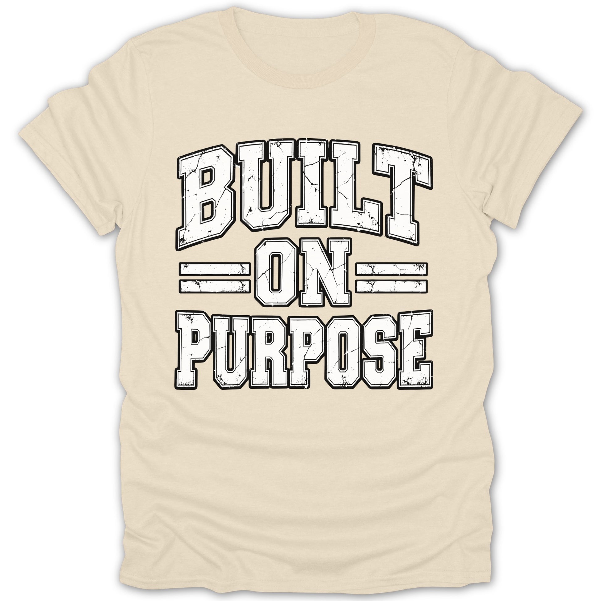 Cream t-shirt with distressed "BUILT ON PURPOSE" text in block letters.