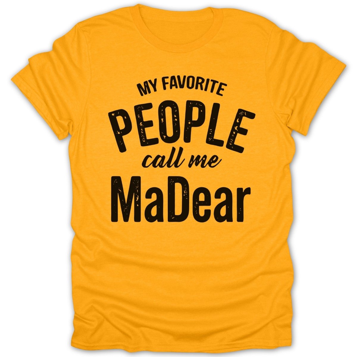 My Favorite People Call Me MaDear Tee - Zion Threadz