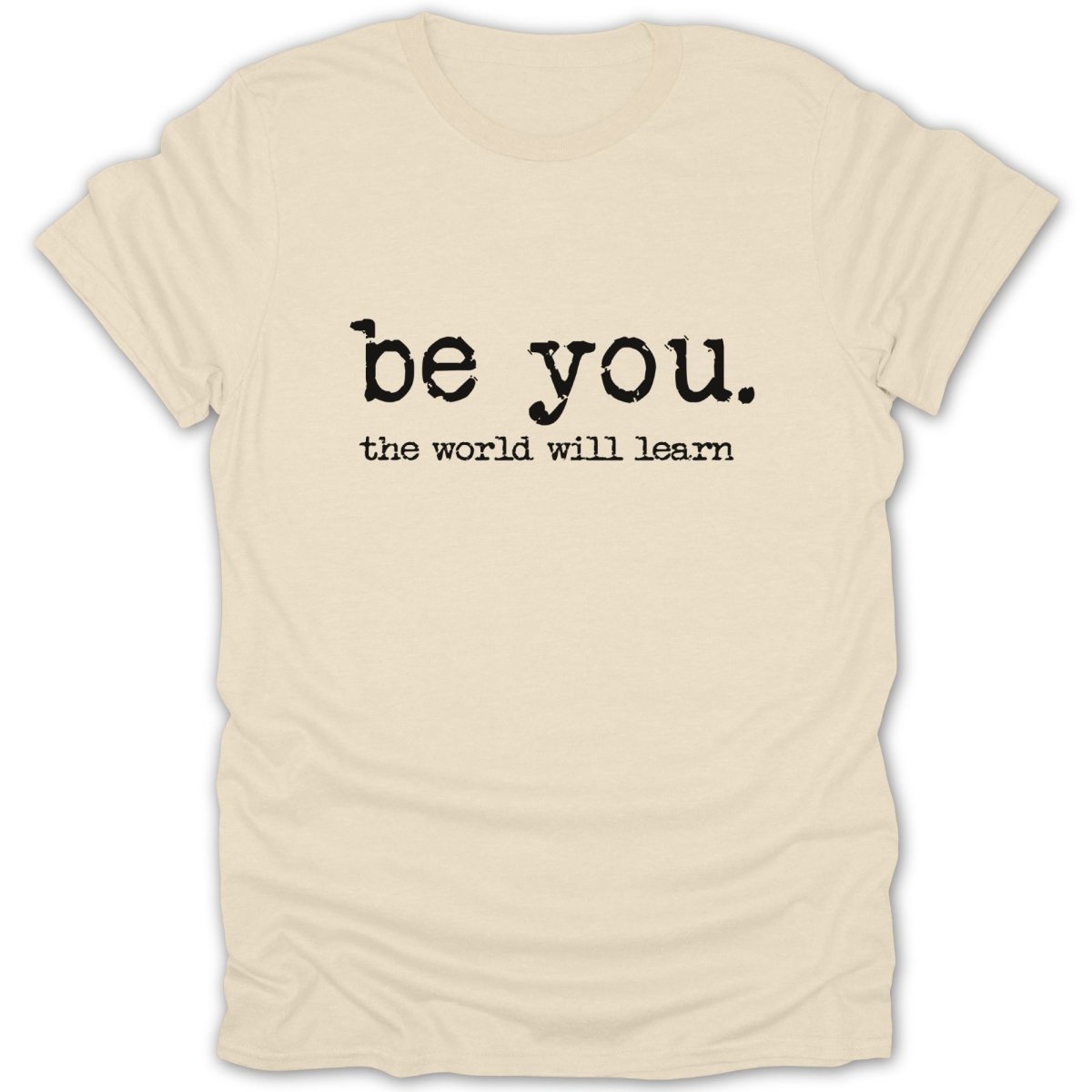 Be You. The World Will Learn Tee - Zion Threadz