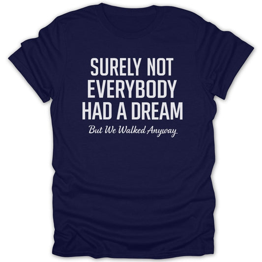 Surely Not Everybody Had a Dream Tee - Zion Threadz