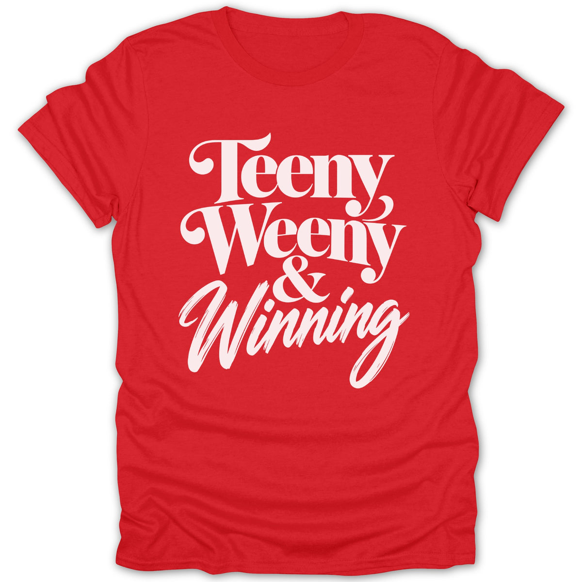 Red t-shirt with white text reading "Teeny Weeny & Winning".