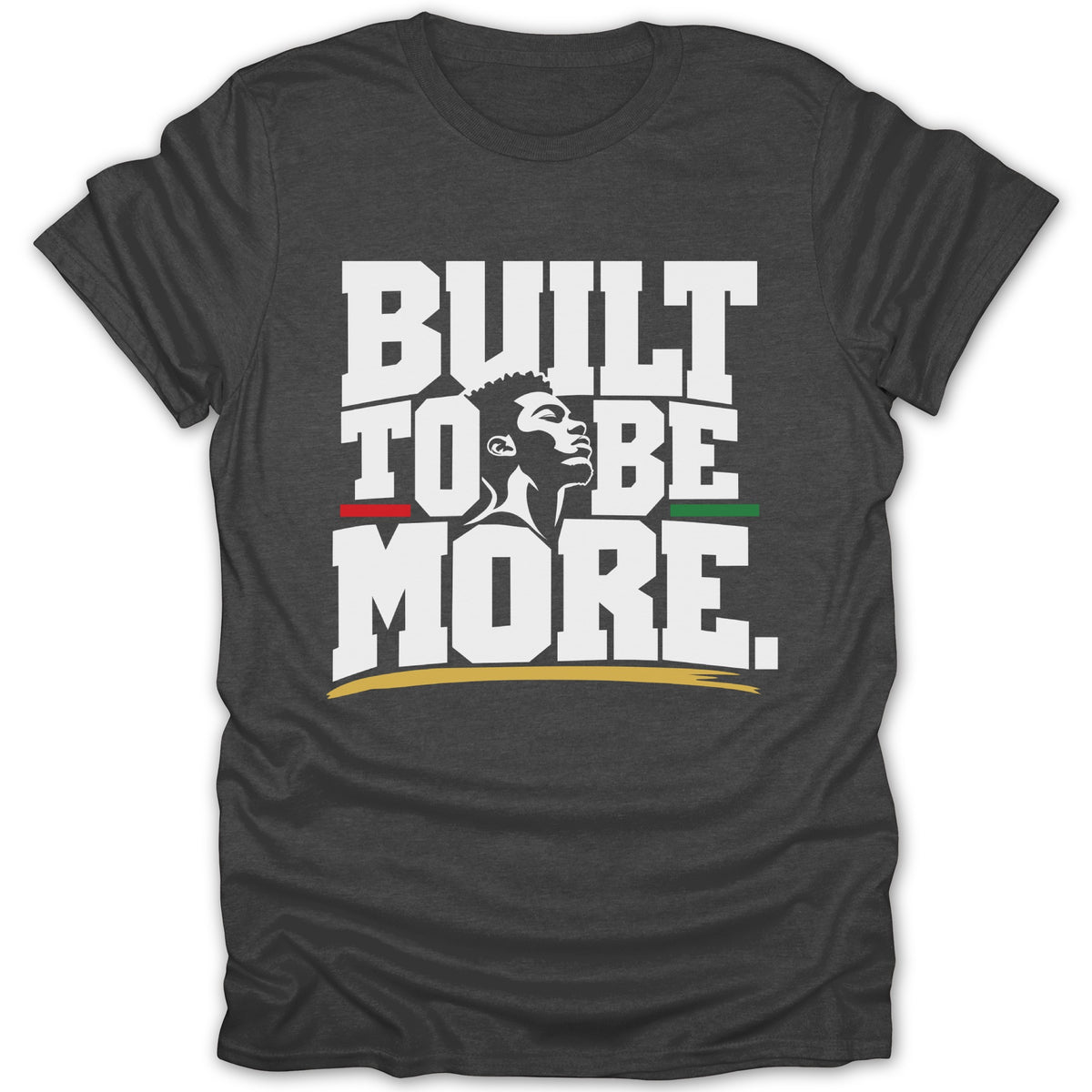 Dark grey t-shirt with white text "BUILT TO BE MORE" and a man's profile.