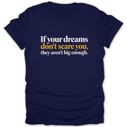 Navy t-shirt with white and yellow text "If your dreams don't scare you, they aren't big enough."