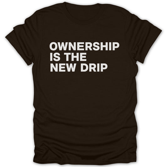 Ownership Is The New Drip T-shirt