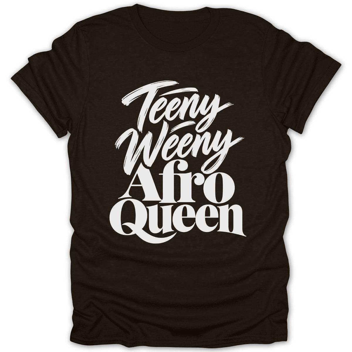 Dark brown t-shirt with white text that reads "Teeny Weeny Afro Queen."