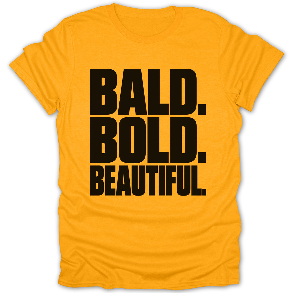 Gold t-shirt with black text: "BALD. BOLD. BEAUTIFUL."