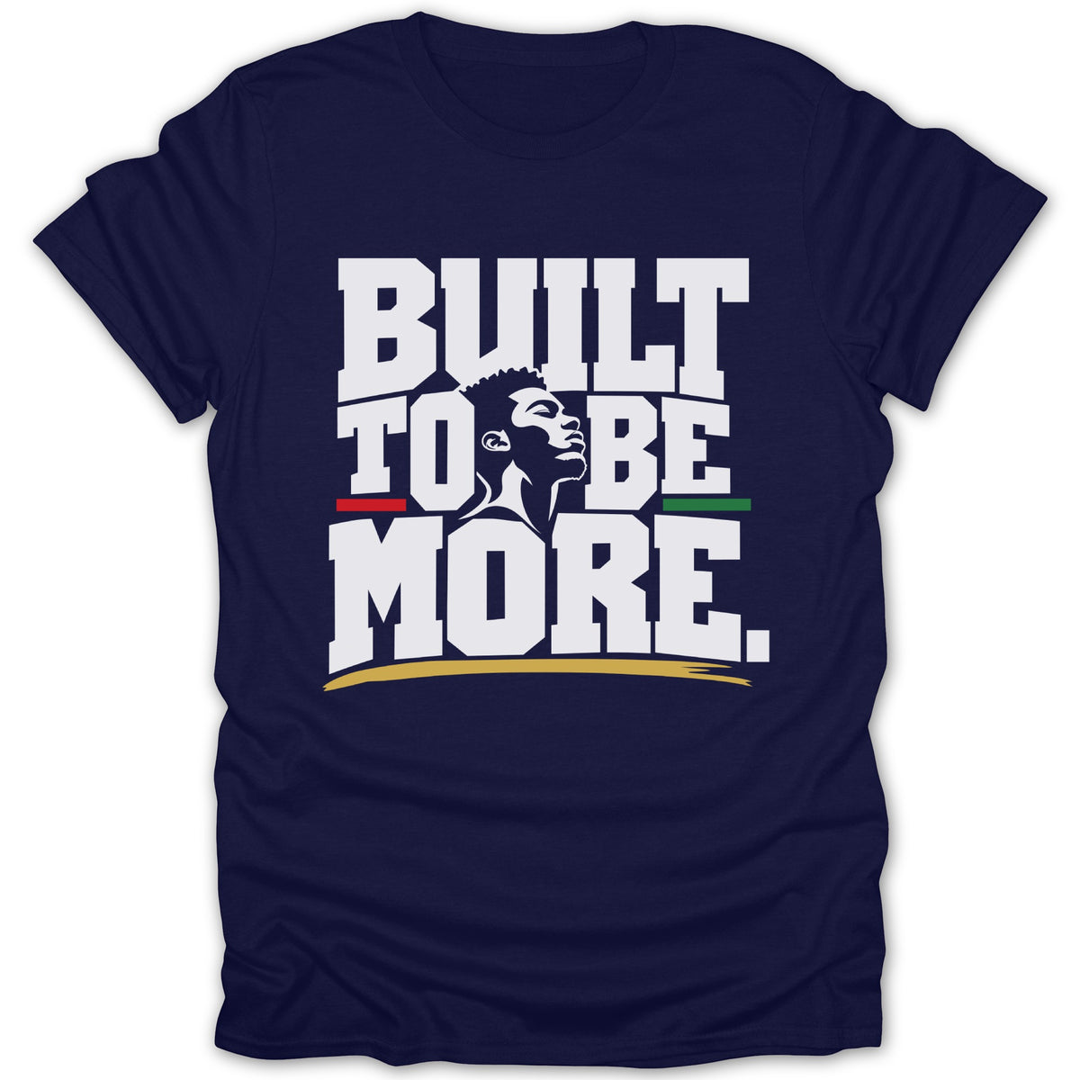 Navy t-shirt with white text "BUILT TO BE MORE" and a black man's profile.