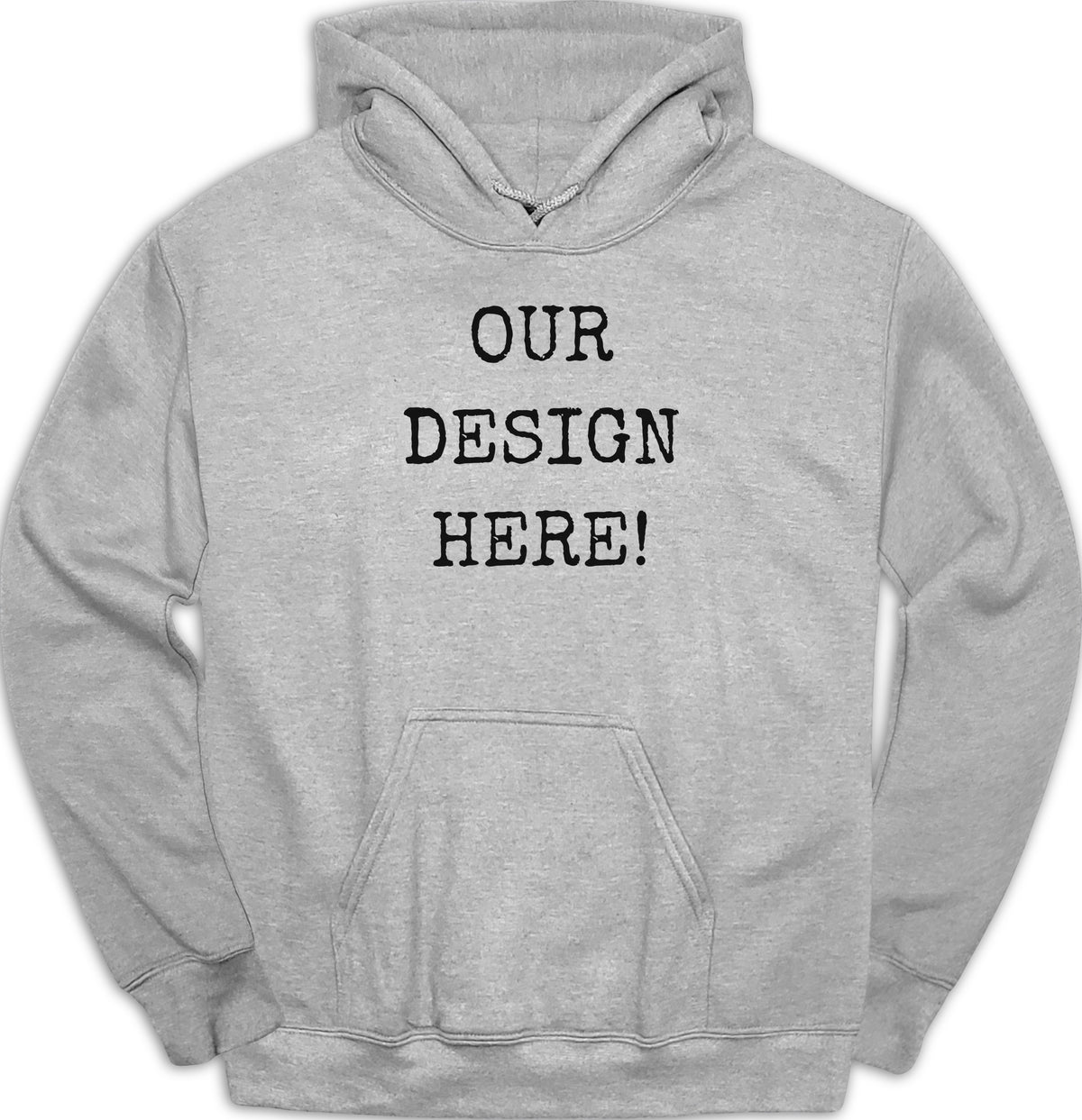 Gray hoodie with "OUR DESIGN HERE!" text in black.