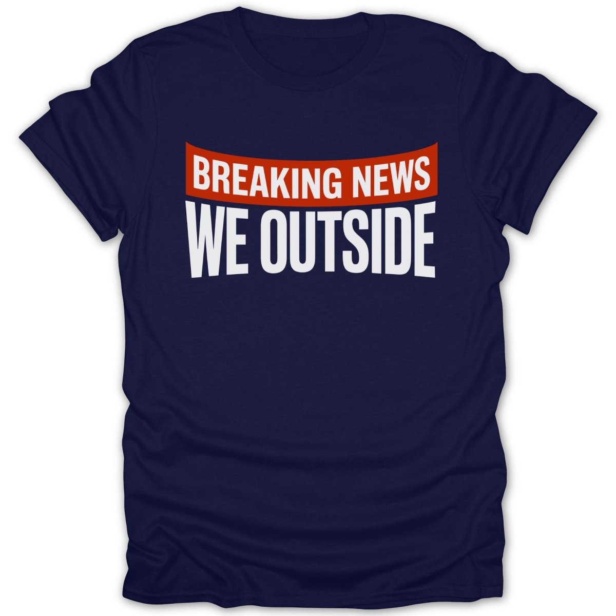 Breaking News We Outside Tee - Zion Threadz