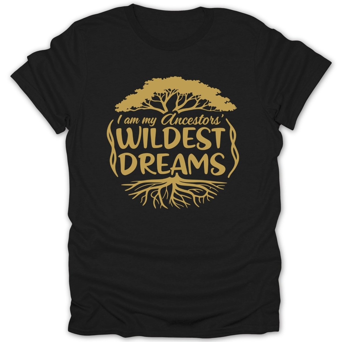 Ancestors Wildest Dreams Tee - Zion Threadz