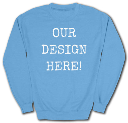 Light blue crewneck sweatshirt with white text "OUR DESIGN HERE!".