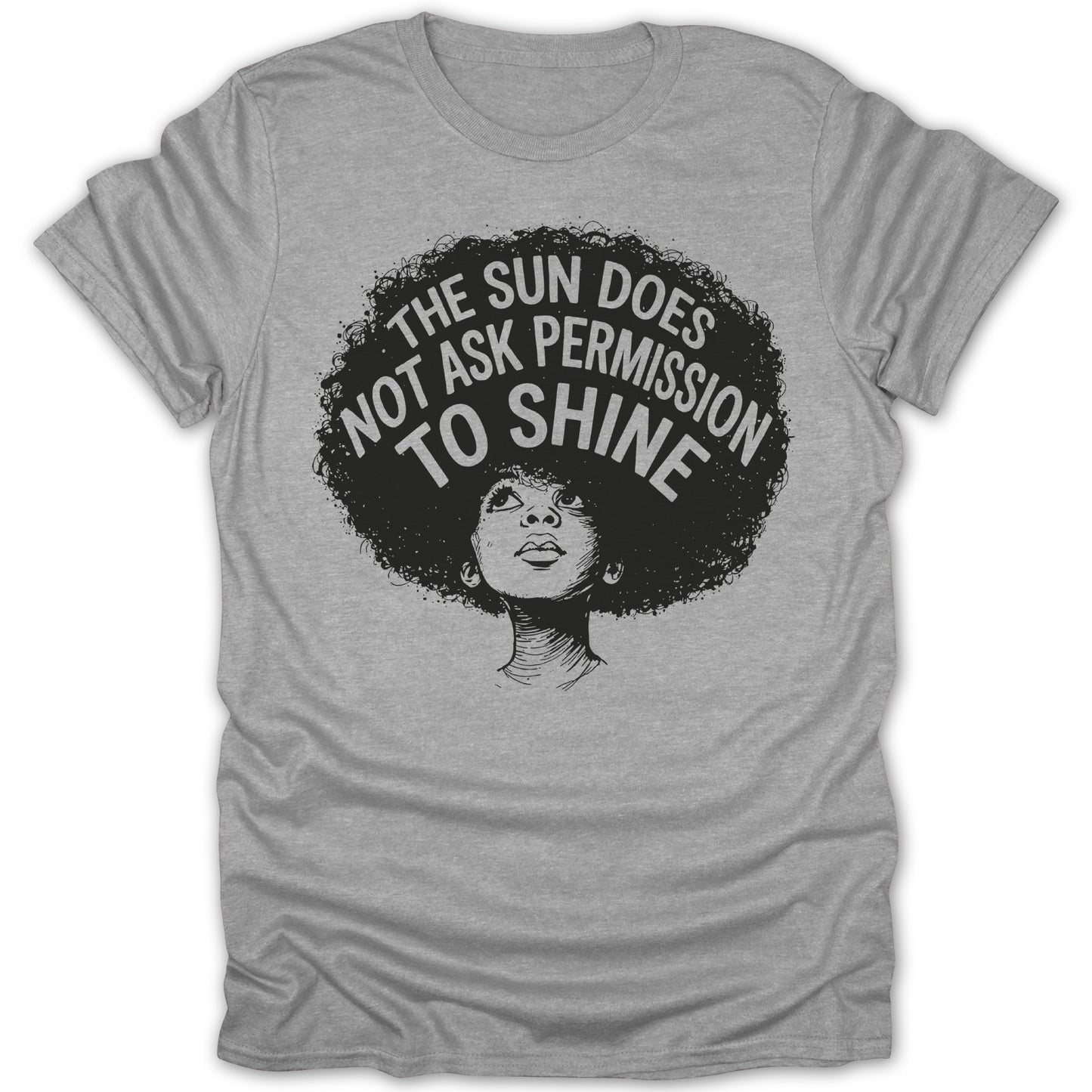 Grey t-shirt with a woman's portrait and text "THE SUN DOES NOT ASK PERMISSION TO SHINE".