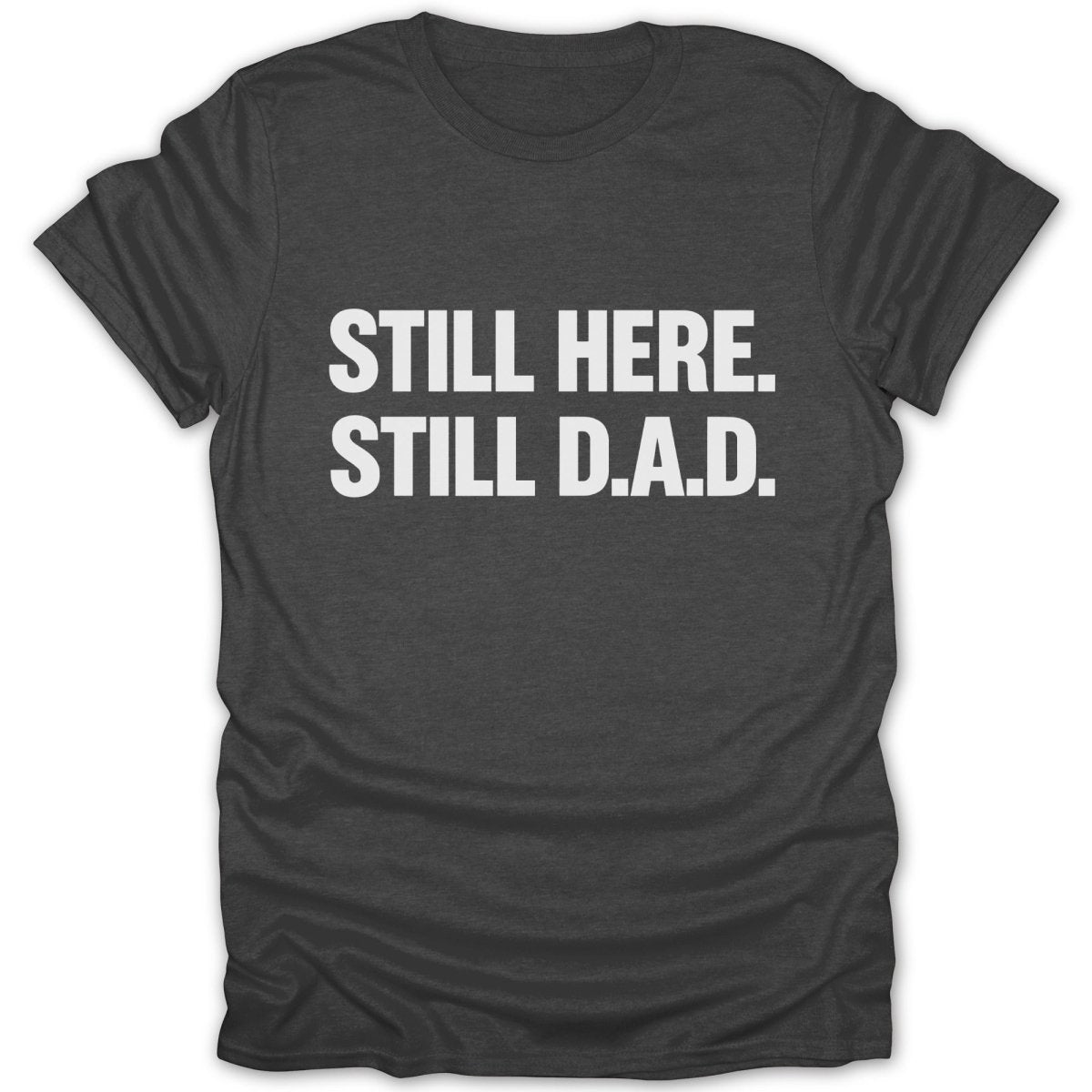 Still Here Still D.A.D Tee - Zion Threadz