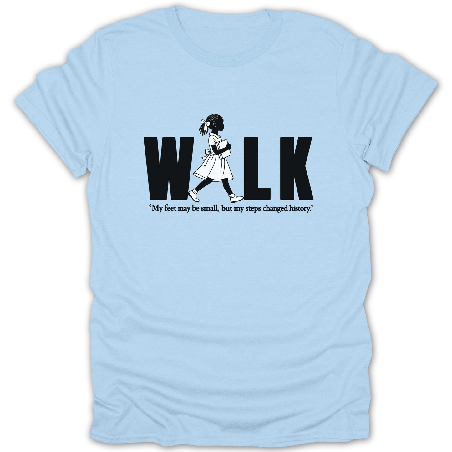 Light blue t-shirt with "WALK" and a quote about changing history.