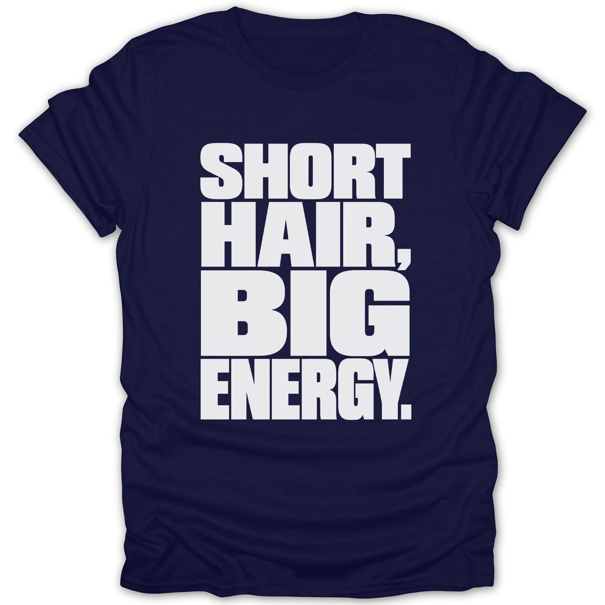 Navy t-shirt with white text that reads "SHORT HAIR, BIG ENERGY."