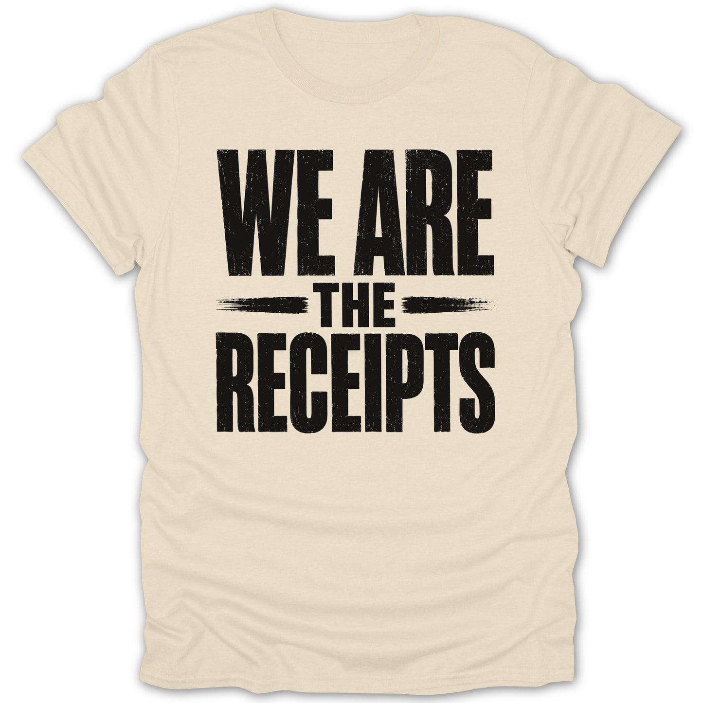 Cream t-shirt with black distressed text "WE ARE THE RECEIPTS".