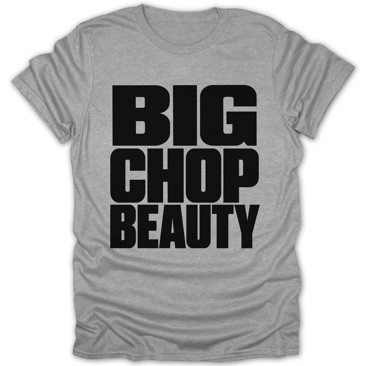 Grey t-shirt with black text "BIG CHOP BEAUTY" stacked vertically.