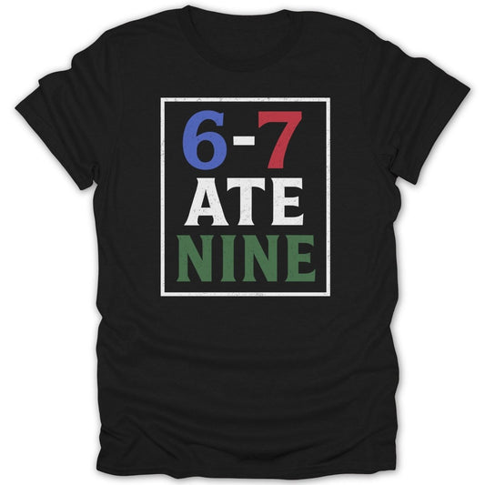 6 - 7 Ate Nine Funny Tee - Zion Threadz