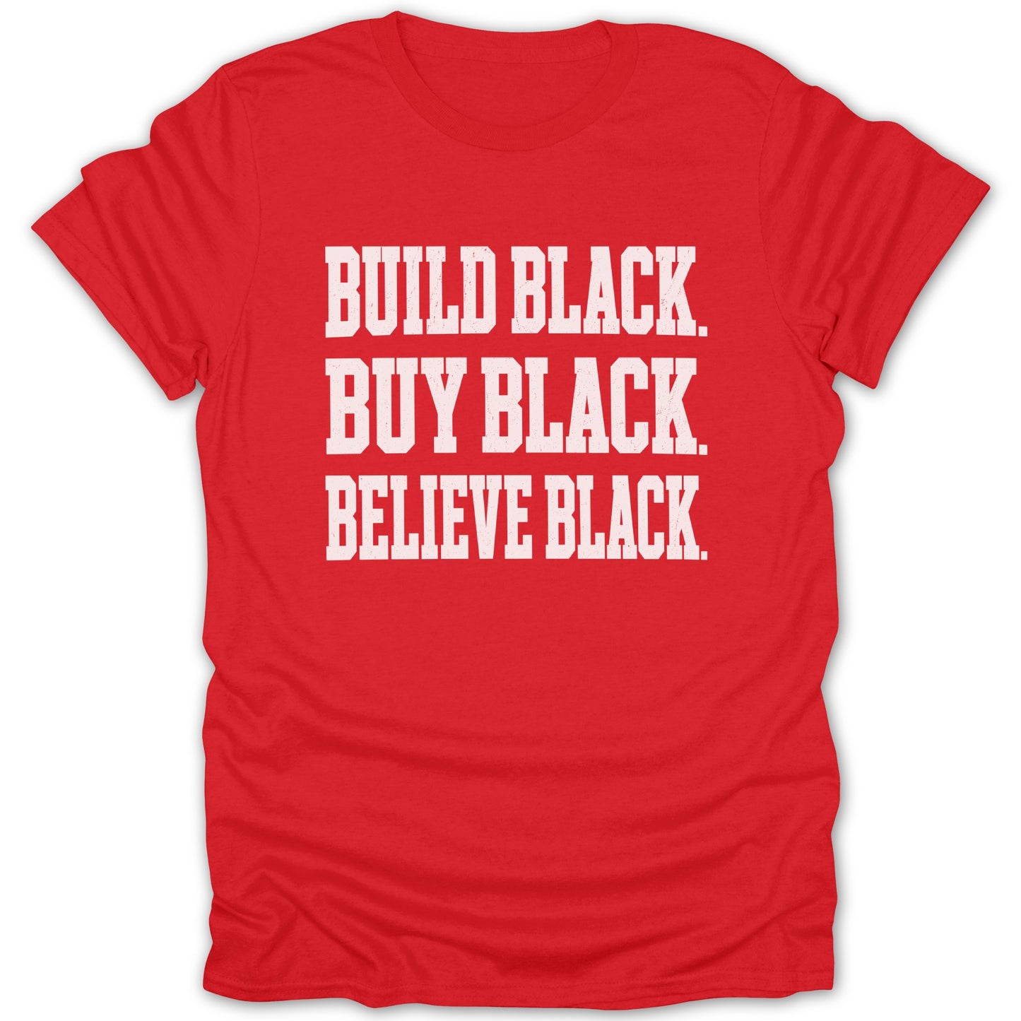 Red t-shirt with white text: BUILD BLACK. BUY BLACK. BELIEVE BLACK.