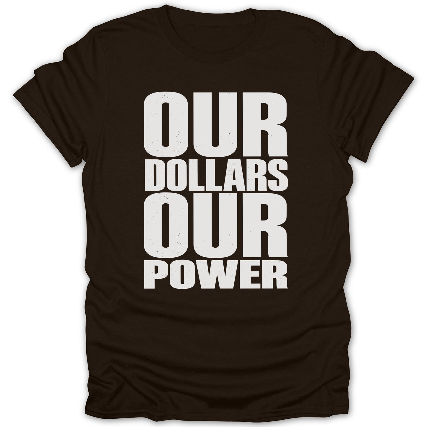 Brown t-shirt with white text reading "OUR DOLLARS OUR POWER".