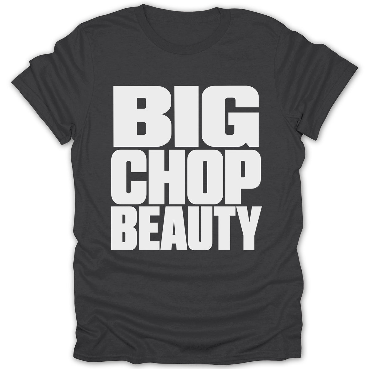 Dark grey t-shirt with white text reading "BIG CHOP BEAUTY".