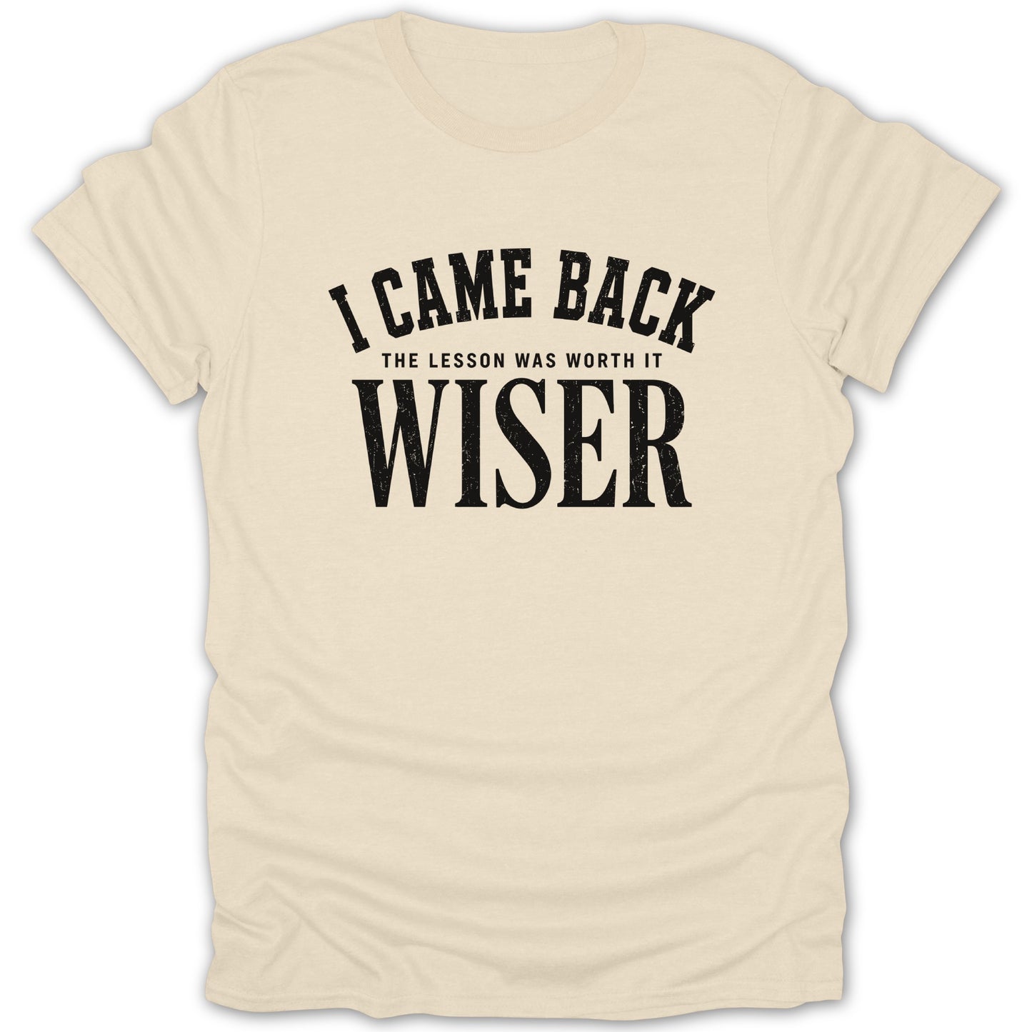 Cream t-shirt with black text: "I CAME BACK THE LESSON WAS WORTH IT WISER"