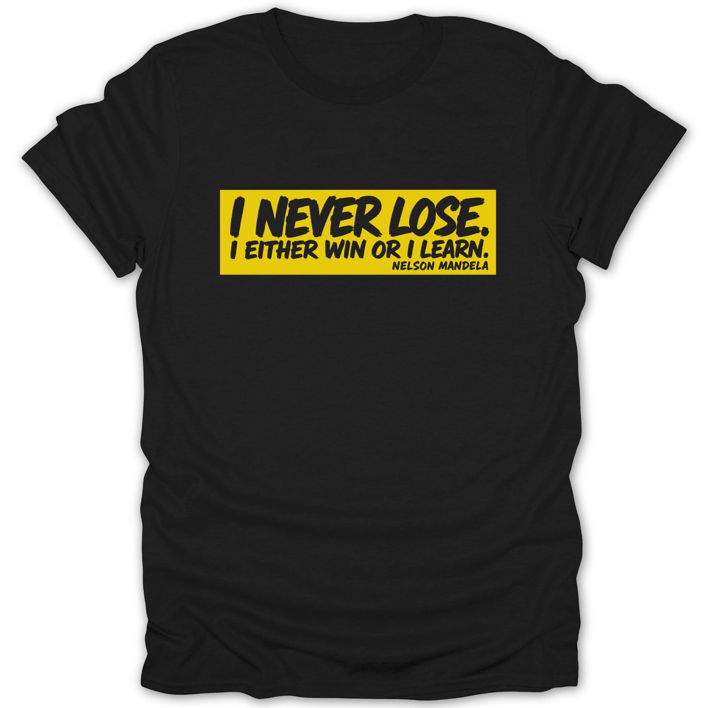 Black t-shirt with yellow text "I NEVER LOSE. I EITHER WIN OR I LEARN. NELSON MANDELA."