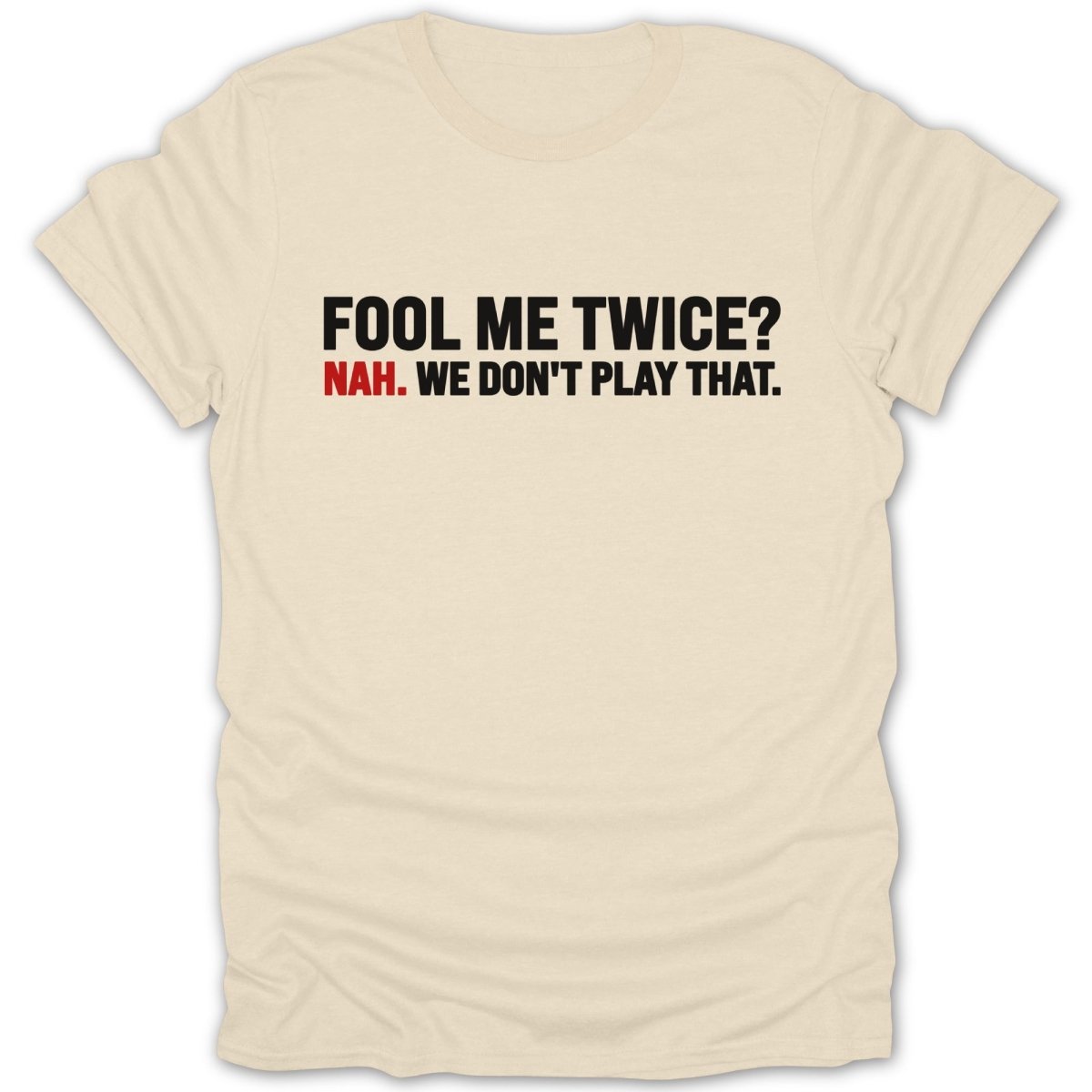 Fool Me Twice? Nah. Tee - Zion Threadz