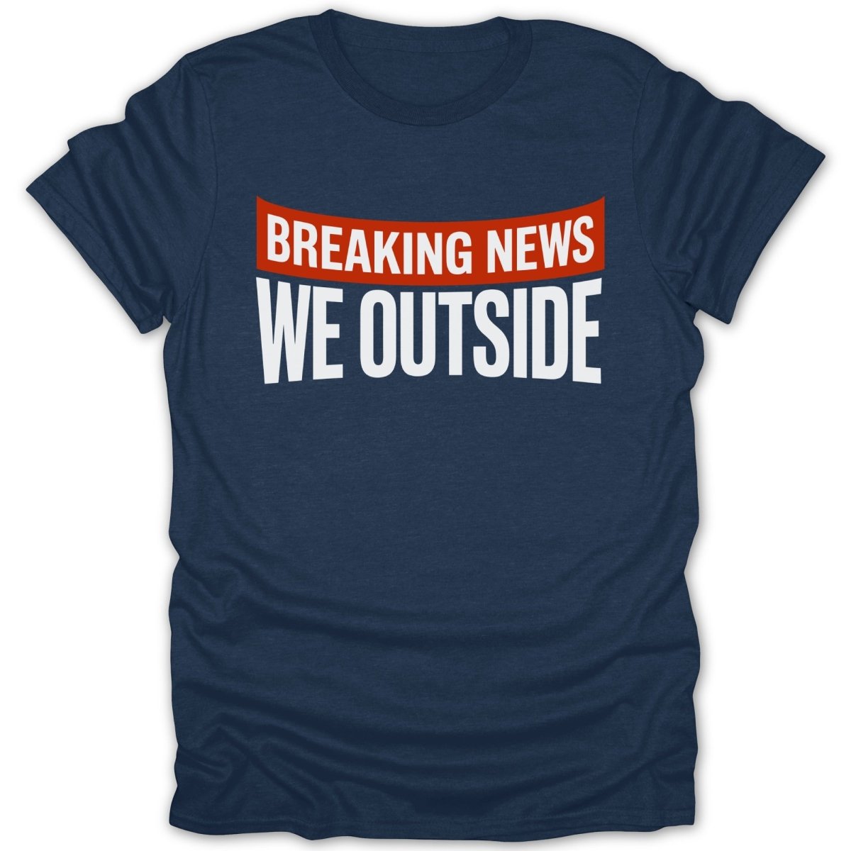 Breaking News We Outside Tee - Zion Threadz