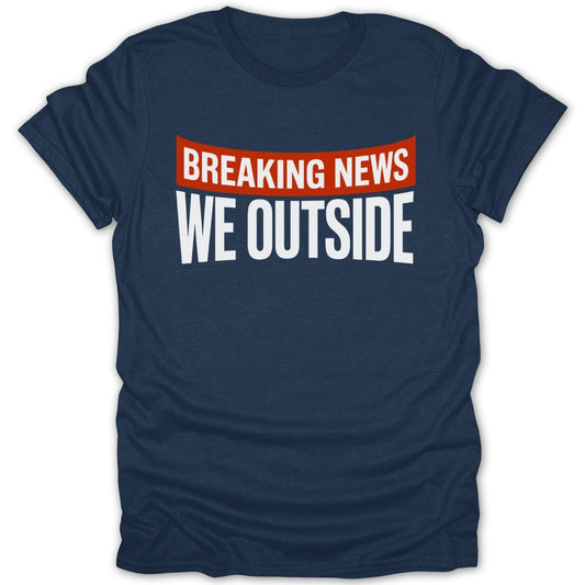 Breaking News We Outside Tee - Zion Threadz