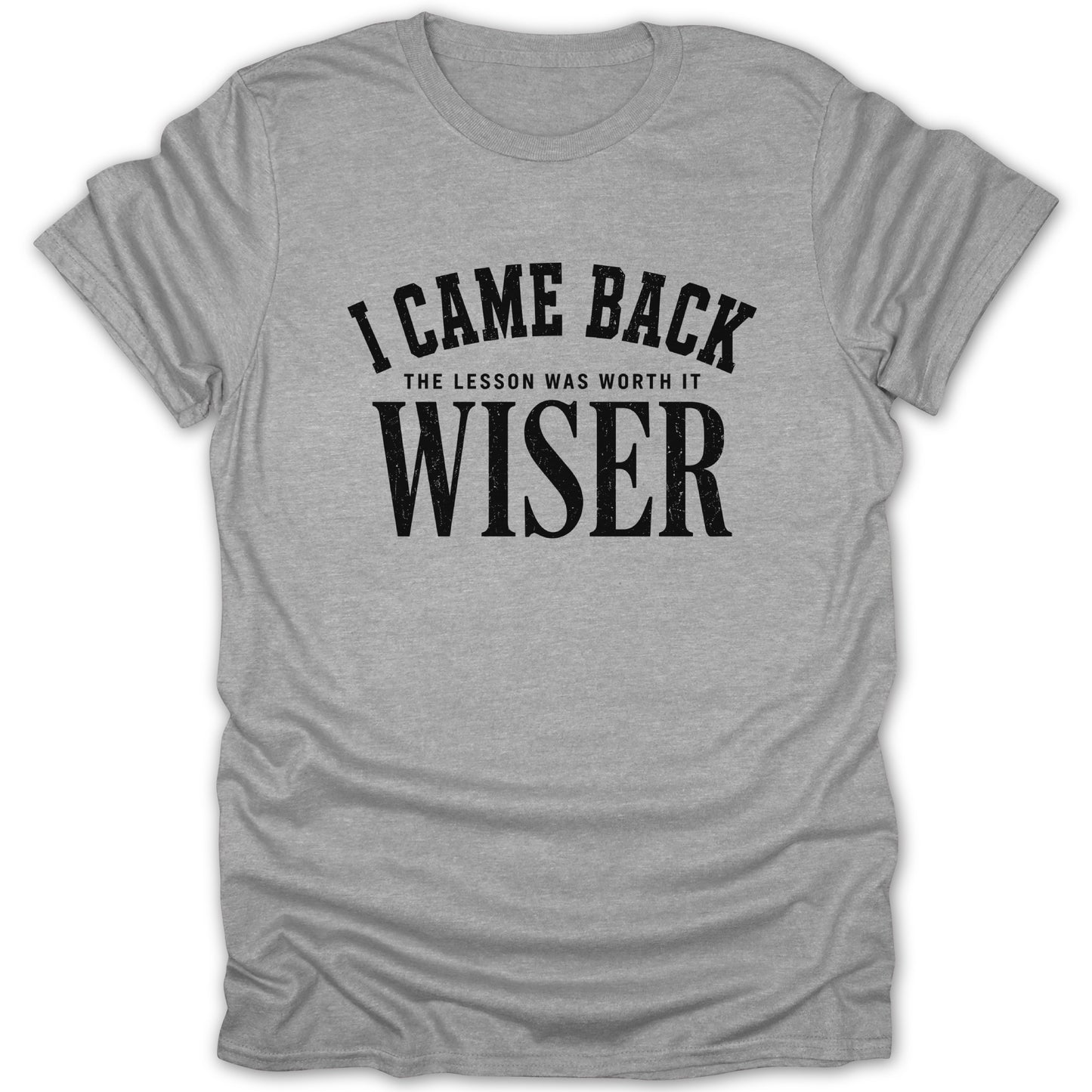 Grey t-shirt with black text: "I CAME BACK THE LESSON WAS WORTH IT WISER"