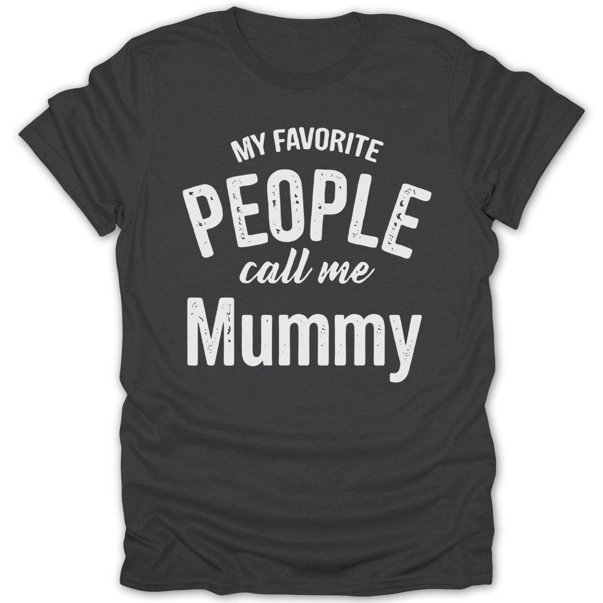 My Favorite People Call Me Mummy Tee - Zion Threadz