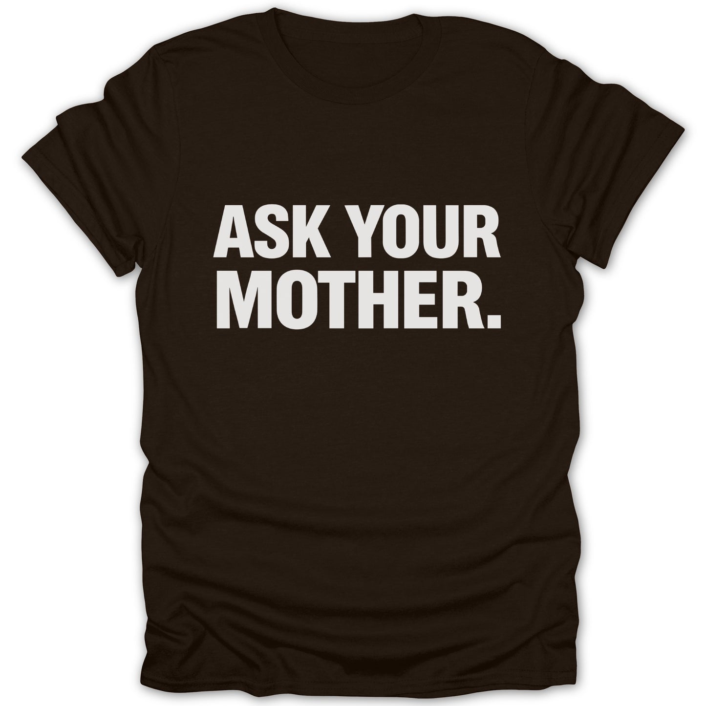 Ask Your Mother Quote T-Shirt