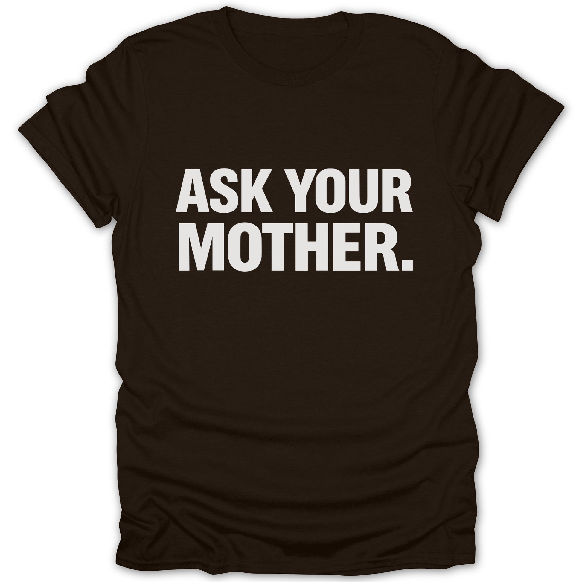 Ask Your Mother Quote T-Shirt