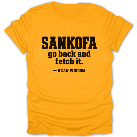 A mustard yellow short-sleeve t-shirt with black text reading SANKOFA go back and fetch it. — AKAN WISDOM on the chest.