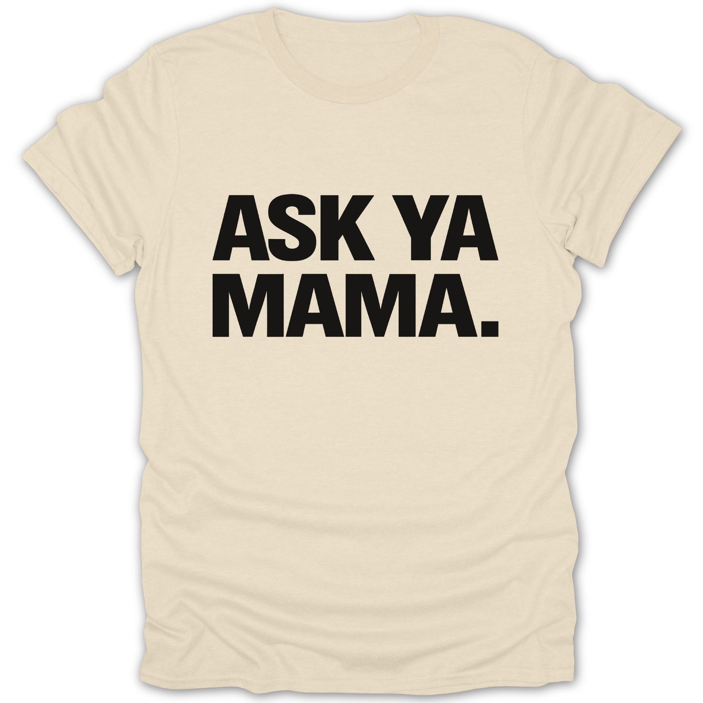 ASK YA MAMA Statement Tee with Bold Text