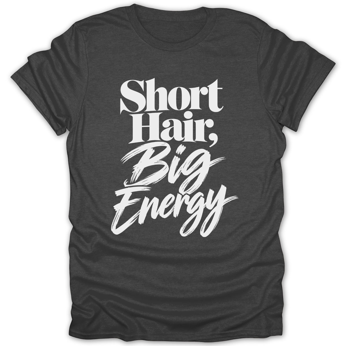 Dark gray t-shirt with white text "Short Hair, Big Energy".