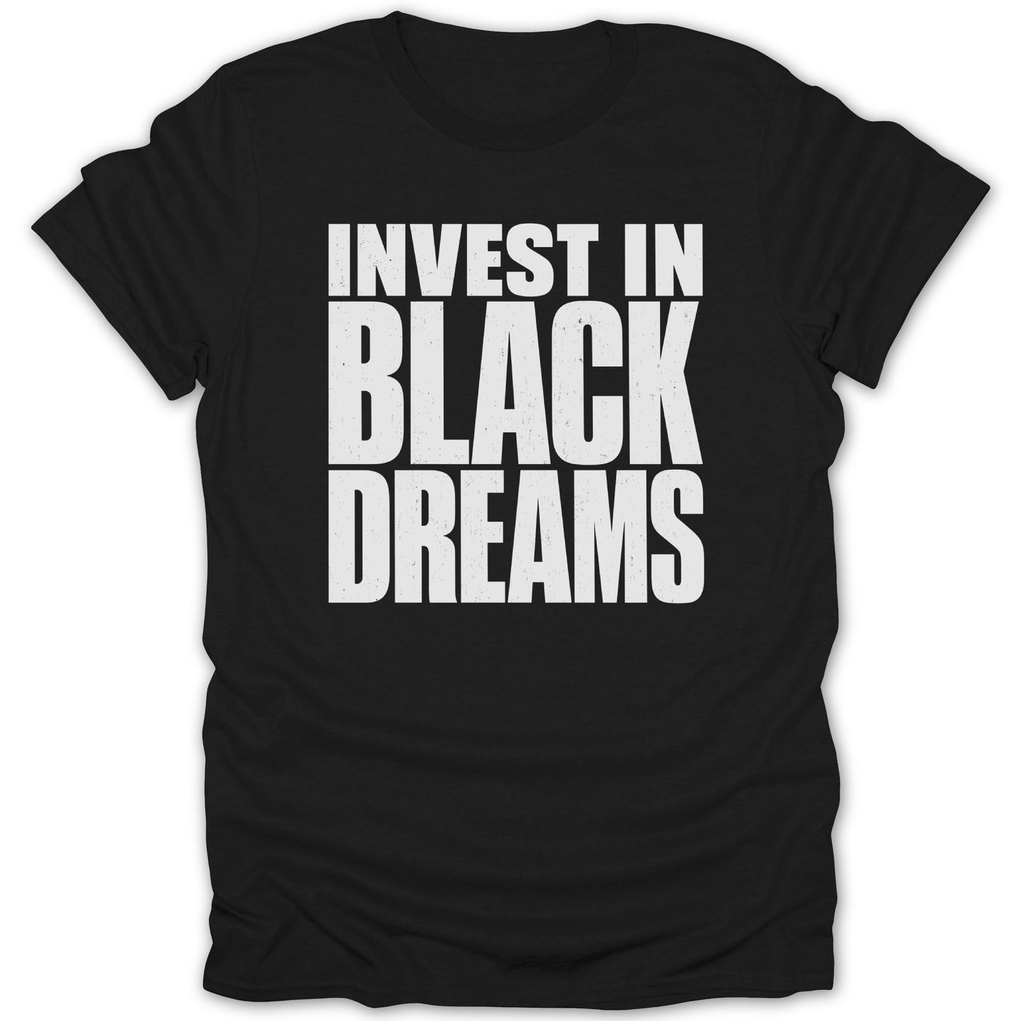Black t-shirt with white distressed text reading "INVEST IN BLACK DREAMS"