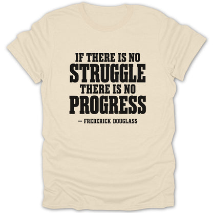 Cream-colored t-shirt featuring the black text IF THERE IS NO STRUGGLE THERE IS NO PROGRESS attributed to Frederick Douglass.