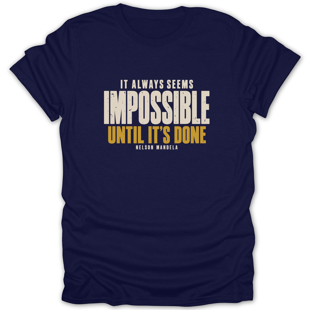 A navy blue t-shirt printed with the quote IT ALWAYS SEEMS IMPOSSIBLE UNTIL IT'S DONE.
