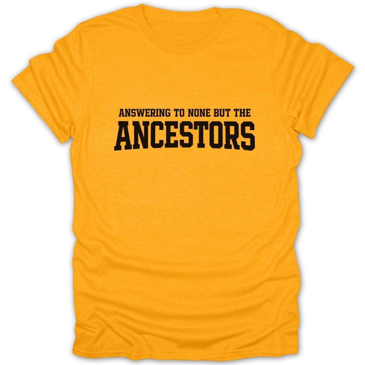 Answering To None But The Ancestors Tee - Zion Threadz