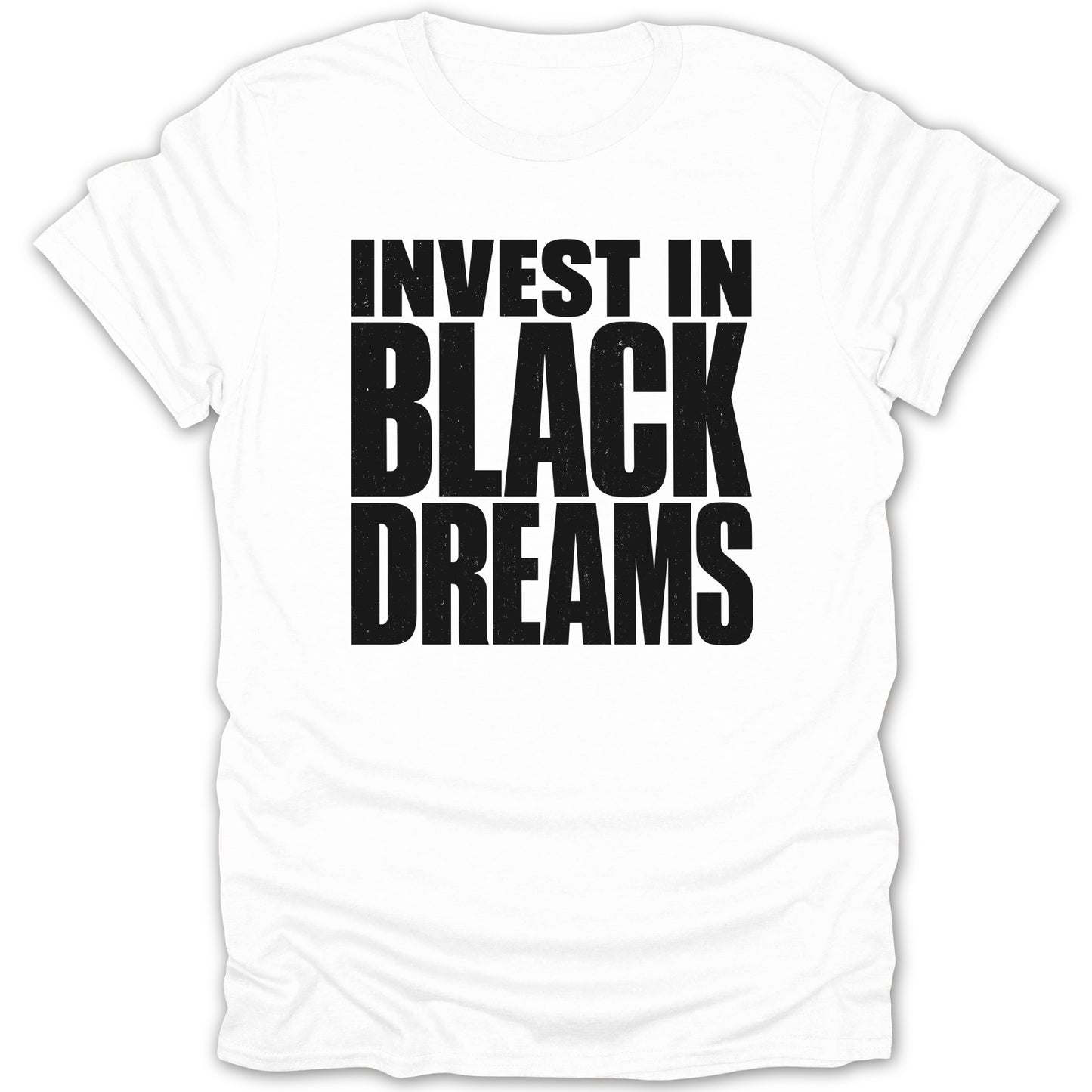 White t-shirt with black text that reads "INVEST IN BLACK DREAMS".